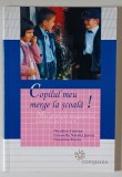COPILUL MEU MERGE LA SCOALA ! , MIC GHID PENTRU PARINTII ELEVILOR DE CLASA I de NICOLETA CIORTAN ... CEZARINA PSATTA , 2008