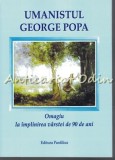 Cumpara ieftin Umanistul George Popa - Omagiu 90 Ani, Editura Panfilius Iasi, Biografie, 566 Pagini, ISBN 9789731949796
