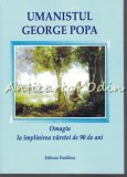 Cumpara ieftin Umanistul George Popa. Omagiu La Implinirea Varstei De 90 De Ani