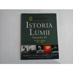 ISTORIA LUMII - NATIONAL GEOGRAPHIC - VOLUMUL IV - CONFLICTE GLOBALE 1900-2000 - PATRICIA S. DANIELS