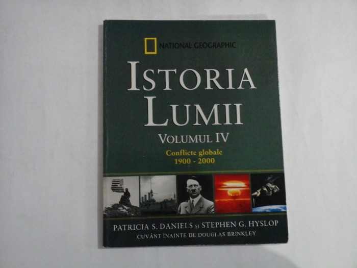 ISTORIA LUMII - NATIONAL GEOGRAPHIC - VOLUMUL IV - CONFLICTE GLOBALE 1900-2000 - PATRICIA S. DANIELS