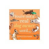 You're Not a Real Dog Owner Until...