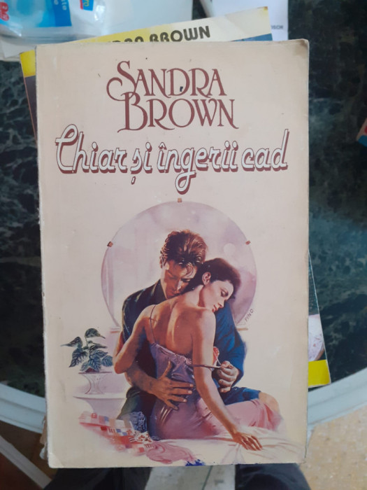 Sandra Brown - Chiar si ingerii cad