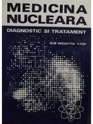 T. Pop - Medicina nucleara, diagnostic si tratament (editia 1983) foto