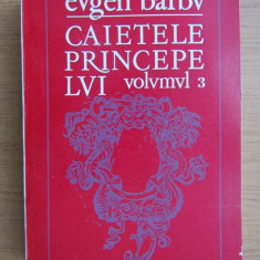 Eugen Barbu - Caietele Princepelui ( vol. III )