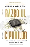 Cumpara ieftin Razboiul Cipurilor, Chris Miller - Editura Humanitas