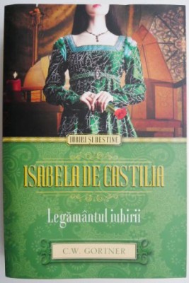 Isabela de Castilia. Legamantul iubirii &amp;ndash; C. W. Gortner foto