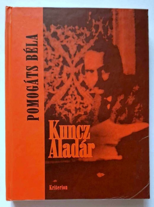 Kuncz Aladar - Pomogats Bela *Kriterion Kozelkepek *Erdelyi klasszikusaink es...