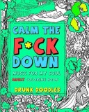 Calm the F*ck Down: Music for My Soul Adult Coloring Book