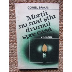 Cornel Brahas - Mortii nu mai stiu drumul spre casa
