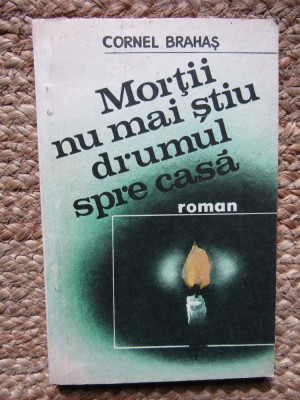 Cornel Brahas - Mortii nu mai stiu drumul spre casa foto