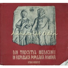 Din Trecutul Medicinii In Republica Populara Romina. Iconografie - G. Barbu