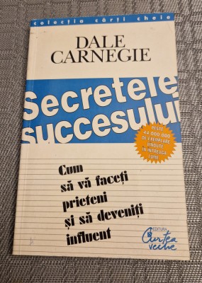 Secretele succesului cum sa va faceti prieteni si sa deveniti influent Carnegie foto