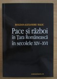 Bogdan-Alexandru Halic - Pace si razboi in Tara Romaneasca in secolele XIV-XVI
