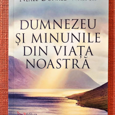 Dumnezeu si minunile din viata noastra. Ed. For You, 2017 - Neale Donald Walsch