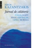 Jurnal de calatorie. Italia, Egipt, Sinai, Ierusalim, Cipru, Moreea - Ion Diaconescu, Nikos Kazantzakis