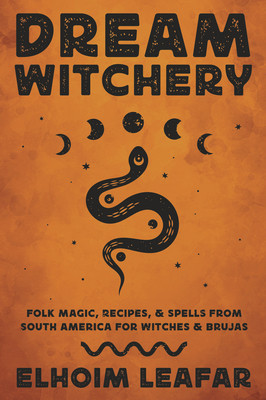 Dream Witchery: Folk Magic, Recipes, &amp;amp; Spells from South America for Witches &amp;amp; Brujas foto