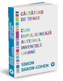 Cautatorii de tipare. Cum impulsioneaza autismul inventiile umane &ndash; Simon Baron-Cohen