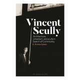 Vincent Scully Architecture, Urbanism, and a Life in Search of Community