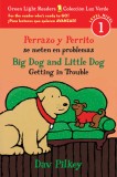 Perrazo y Perrito Se Meten En Problemas/Big Dog and Little Dog Getting in Trouble (Bilingual Reader)