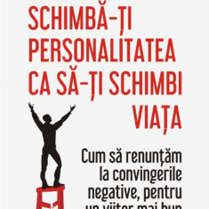 Schimba-ti personalitatea ca sa-ti schimbi viata. Cum sa renuntam la convingerile negative, pentru un viitor mai bun – Dr. Benjamin Hardy