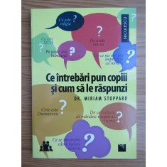 Miriam Stoppard - Ce intrebari pun copiii si cum le raspunzi