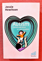Autism. Cum sa cresti fericit un copil cu autism - Jessie Hewitson foto