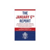 The January 6th Report: The Report of the Select Committee to Investigate the January 6th Attack on the United States Capitol