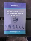 ASCHIEREA CU FREZE CILINDRO FRONTALE CU CAP SFERIC - MARIUS COSMA