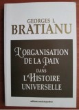 Georges I. Bratianu - L`organisation de la paix dans l`histoire universelle