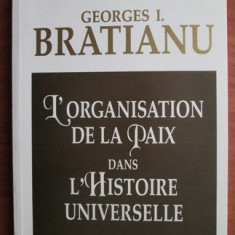 Georges I. Bratianu - L`organisation de la paix dans l`histoire universelle