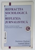 REFRACTIA SOCIOLOGICA SI REFLEXIA JURNALISTICA , DESPRE SONDAJELE DE OPINIE SI PREZENTAREA LOR IN MASS MEDIA , de SEPTIMIU CHELCEA si GABRIEL JDERU ,