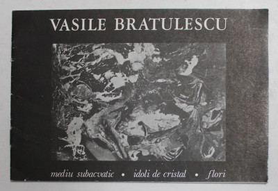 VASILE BRATULESCU - MEDIU SUBACVATIC - IDOLI DE CRISTAL - FLORI , CATALOG DE EXPOZITIE , 1981 foto