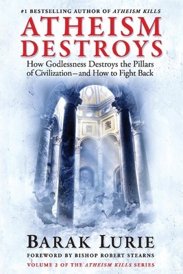 Athiesm Destroys, 2: How Godlessness Destroys the Pillars of Civilization--And How to Fight Back foto