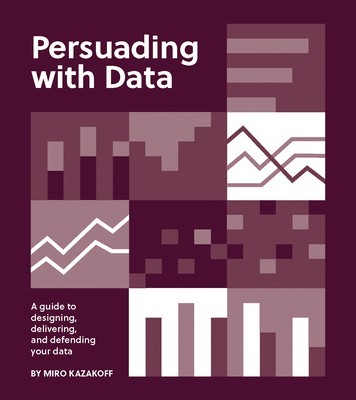 Persuading with Data: A Guide to Designing, Delivering, and Defending Your Data foto