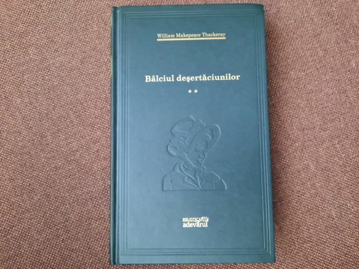 Bilciul desertaciunilor - W. MAKEPEACE THACKERAY VOL 2/EDITIA JURNALUL RF3/0