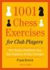1001 Chess Exercises for Club Players: The Tactics Workbook That Also Explains All Key Concepts