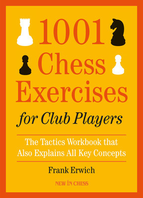 1001 Chess Exercises for Club Players: The Tactics Workbook That Also Explains All Key Concepts foto