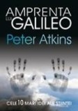 Peter Atkins - Amprenta lui Galileo. Cele 10 mari idei ale științei