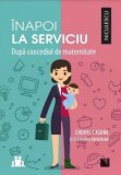 Cumpara ieftin Inapoi la serviciu. Dupa concediul de maternitate/Cheryl Casone, Stephanie Krikorian