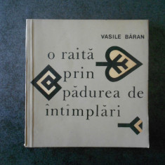 VASILE BARAN - O RAITA PRIN PADUREA DE INTAMPLARI