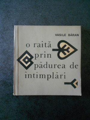 VASILE BARAN - O RAITA PRIN PADUREA DE INTAMPLARI foto