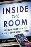 Inside the Room: Writing Television with the Pros at UCLA Extension Writers&#039; Program