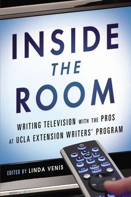 Inside the Room: Writing Television with the Pros at UCLA Extension Writers&#039; Program