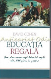 Cumpara ieftin Educatia Regala - David Cohen, 2015