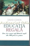 Cumpara ieftin Educatia Regala - David Cohen, Editura All, 2015, 351 pagini, Istorie, Bucuresti, ISBN 978-606-587-220-2