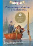 Povestea Regelui Arthur Si A Cavalerilor Sai, - Editura Curtea Veche