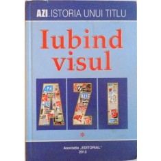 AZI. ISTORIA UNUI TITLU, IUBIND VISUL, VOL. I, 2012
