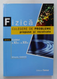 FIZICA , CULEGERE DE PROBLEME PROPUSE SI REZOLVATE , PENTRU CLASELE A XI -A SI A XII -A de MIHAELA CHIRITA , 2011