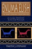 Enuma Elish: The Babylonian Creation Epic: Also Includes &#039;Atrahasis&#039;, the First Great Flood Myth